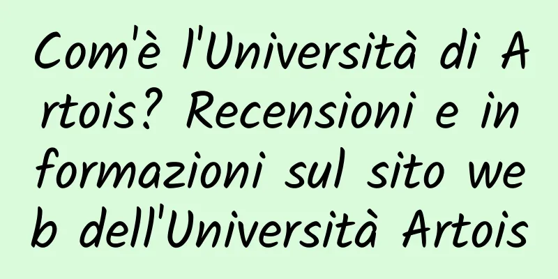 Com'è l'Università di Artois? Recensioni e informazioni sul sito web dell'Università Artois