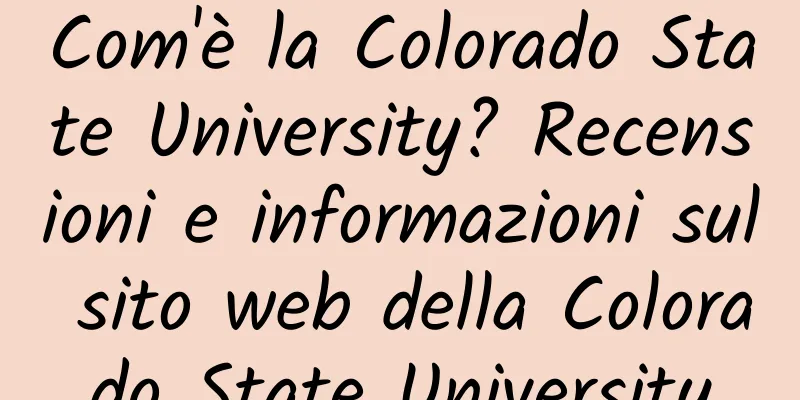 Com'è la Colorado State University? Recensioni e informazioni sul sito web della Colorado State University