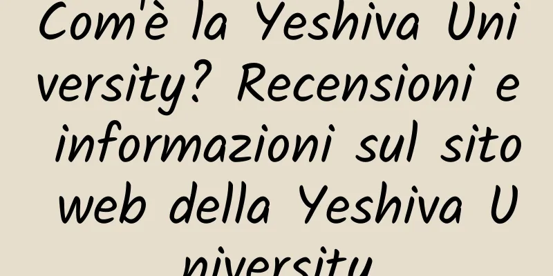 Com'è la Yeshiva University? Recensioni e informazioni sul sito web della Yeshiva University