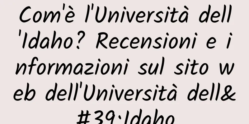 Com'è l'Università dell'Idaho? Recensioni e informazioni sul sito web dell'Università dell'Idaho