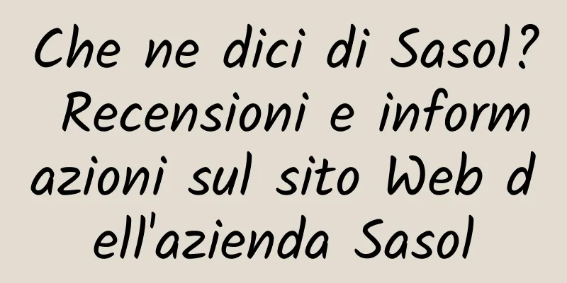Che ne dici di Sasol? Recensioni e informazioni sul sito Web dell'azienda Sasol