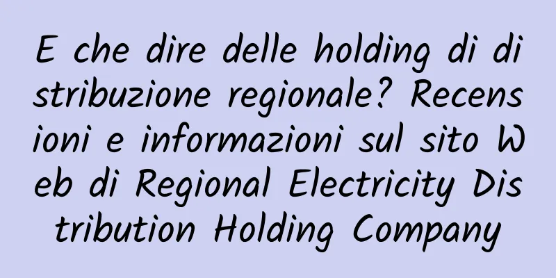 E che dire delle holding di distribuzione regionale? Recensioni e informazioni sul sito Web di Regional Electricity Distribution Holding Company