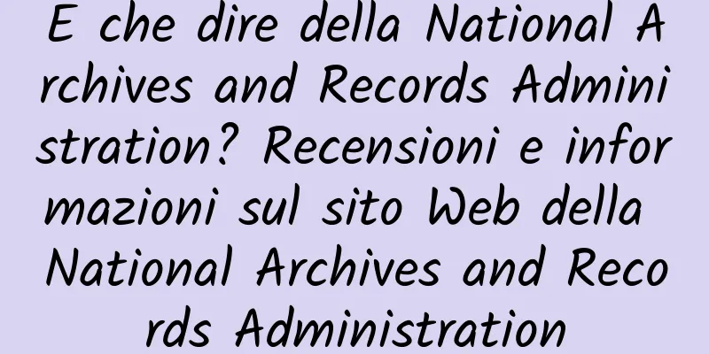 E che dire della National Archives and Records Administration? Recensioni e informazioni sul sito Web della National Archives and Records Administration