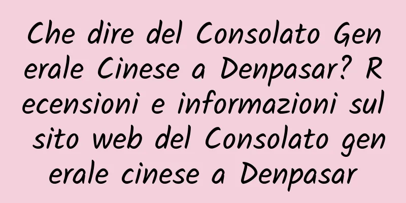 Che dire del Consolato Generale Cinese a Denpasar? Recensioni e informazioni sul sito web del Consolato generale cinese a Denpasar