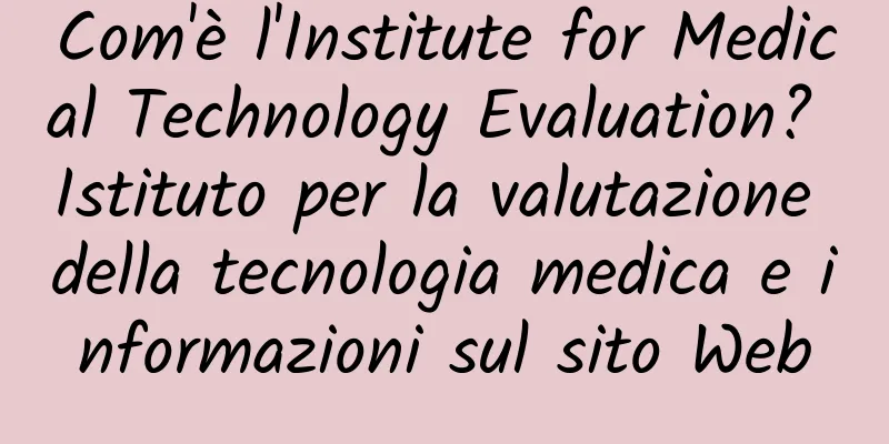 Com'è l'Institute for Medical Technology Evaluation? Istituto per la valutazione della tecnologia medica e informazioni sul sito Web