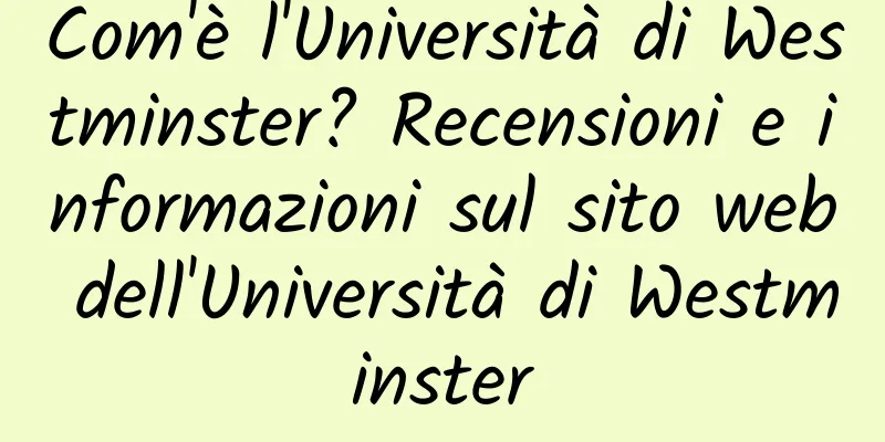 Com'è l'Università di Westminster? Recensioni e informazioni sul sito web dell'Università di Westminster