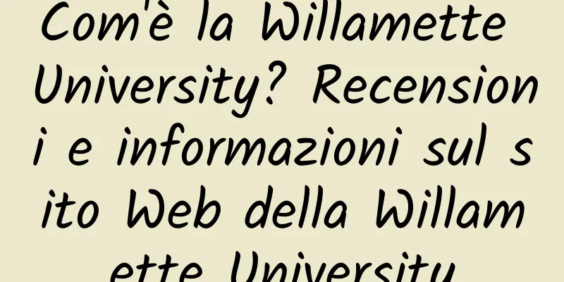 Com'è la Willamette University? Recensioni e informazioni sul sito Web della Willamette University