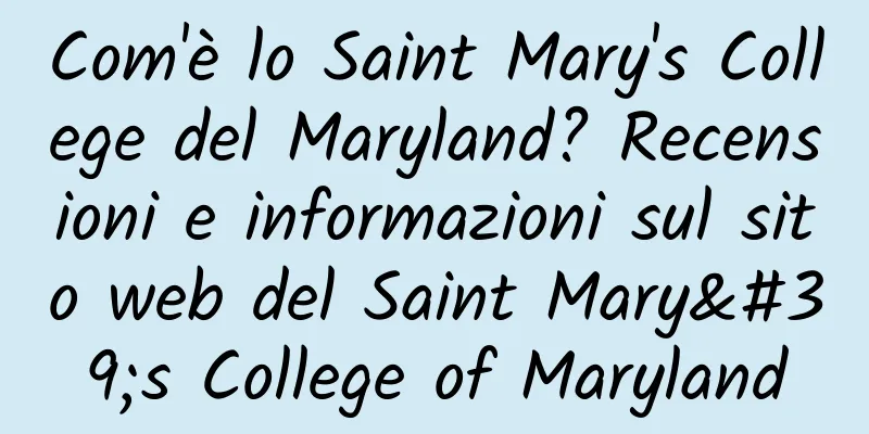 Com'è lo Saint Mary's College del Maryland? Recensioni e informazioni sul sito web del Saint Mary's College of Maryland