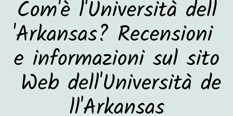 Com'è l'Università dell'Arkansas? Recensioni e informazioni sul sito Web dell'Università dell'Arkansas