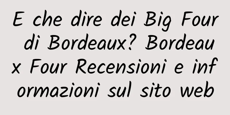 E che dire dei Big Four di Bordeaux? Bordeaux Four Recensioni e informazioni sul sito web