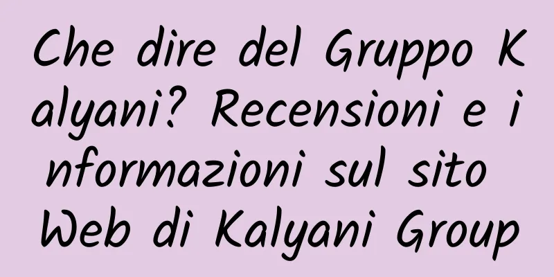 Che dire del Gruppo Kalyani? Recensioni e informazioni sul sito Web di Kalyani Group