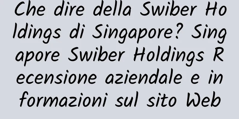 Che dire della Swiber Holdings di Singapore? Singapore Swiber Holdings Recensione aziendale e informazioni sul sito Web