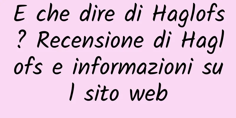 E che dire di Haglofs? Recensione di Haglofs e informazioni sul sito web
