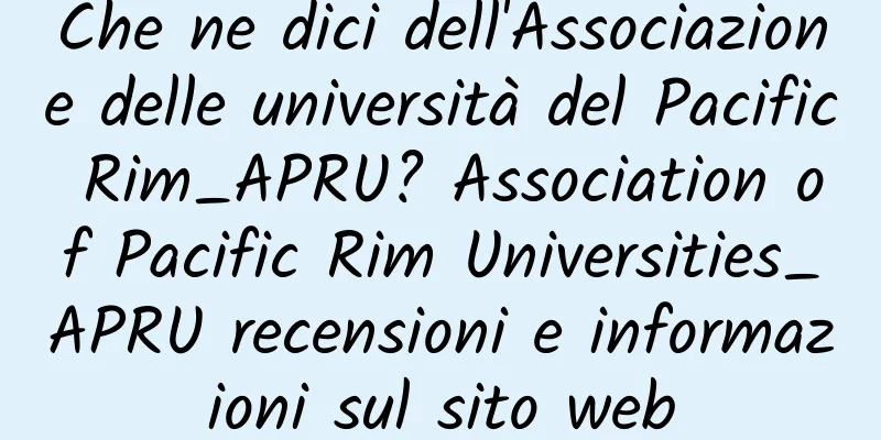 Che ne dici dell'Associazione delle università del Pacific Rim_APRU? Association of Pacific Rim Universities_APRU recensioni e informazioni sul sito web