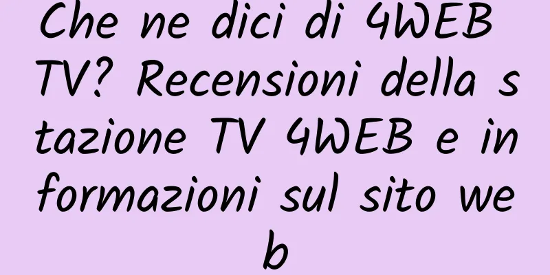 Che ne dici di 4WEB TV? Recensioni della stazione TV 4WEB e informazioni sul sito web