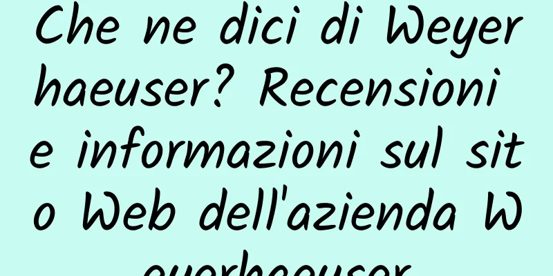Che ne dici di Weyerhaeuser? Recensioni e informazioni sul sito Web dell'azienda Weyerhaeuser