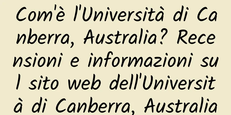 Com'è l'Università di Canberra, Australia? Recensioni e informazioni sul sito web dell'Università di Canberra, Australia