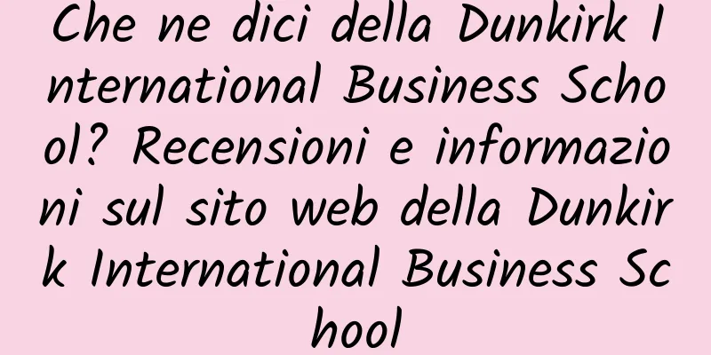 Che ne dici della Dunkirk International Business School? Recensioni e informazioni sul sito web della Dunkirk International Business School