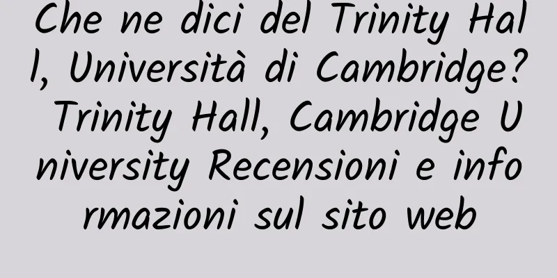 Che ne dici del Trinity Hall, Università di Cambridge? Trinity Hall, Cambridge University Recensioni e informazioni sul sito web
