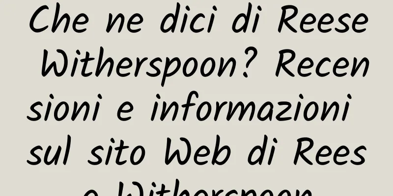 Che ne dici di Reese Witherspoon? Recensioni e informazioni sul sito Web di Reese Witherspoon