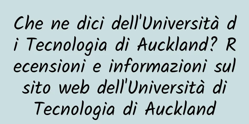 Che ne dici dell'Università di Tecnologia di Auckland? Recensioni e informazioni sul sito web dell'Università di Tecnologia di Auckland