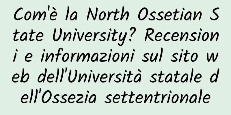 Com'è la North Ossetian State University? Recensioni e informazioni sul sito web dell'Università statale dell'Ossezia settentrionale