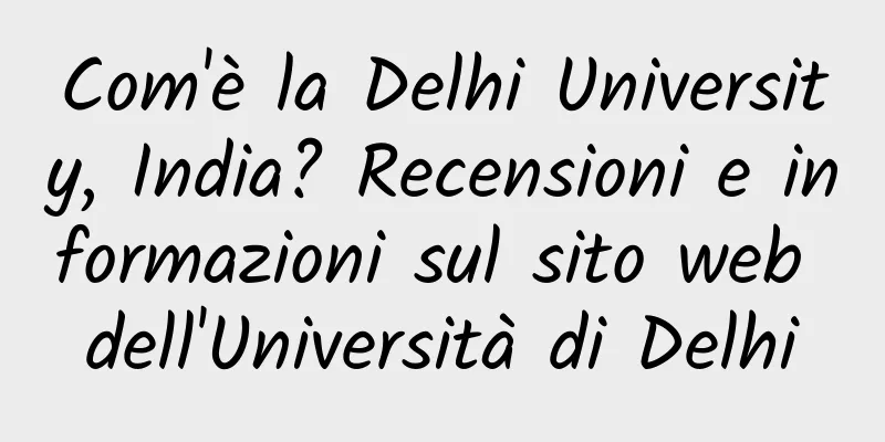 Com'è la Delhi University, India? Recensioni e informazioni sul sito web dell'Università di Delhi