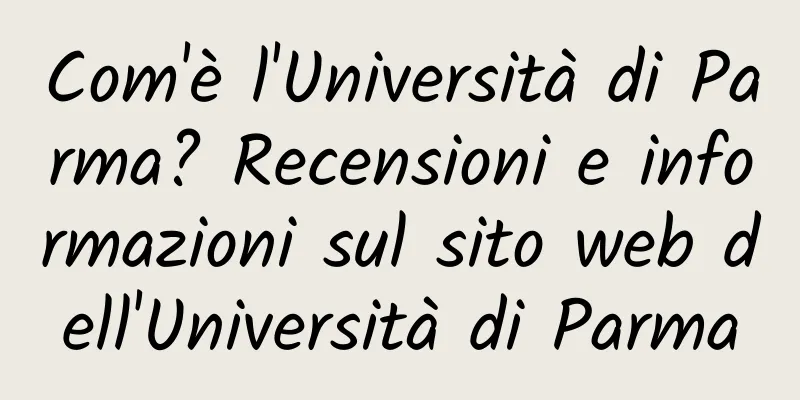 Com'è l'Università di Parma? Recensioni e informazioni sul sito web dell'Università di Parma
