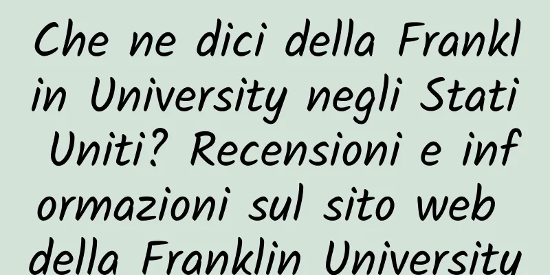 Che ne dici della Franklin University negli Stati Uniti? Recensioni e informazioni sul sito web della Franklin University