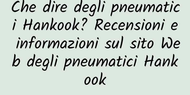 Che dire degli pneumatici Hankook? Recensioni e informazioni sul sito Web degli pneumatici Hankook
