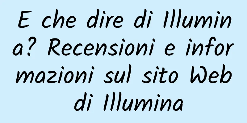 E che dire di Illumina? Recensioni e informazioni sul sito Web di Illumina