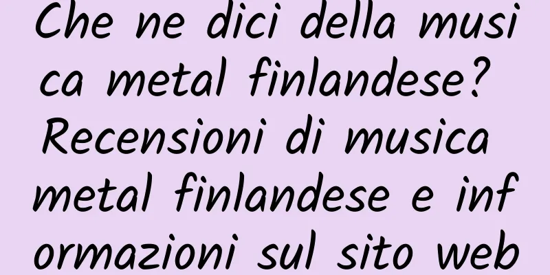 Che ne dici della musica metal finlandese? Recensioni di musica metal finlandese e informazioni sul sito web