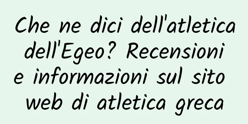 Che ne dici dell'atletica dell'Egeo? Recensioni e informazioni sul sito web di atletica greca
