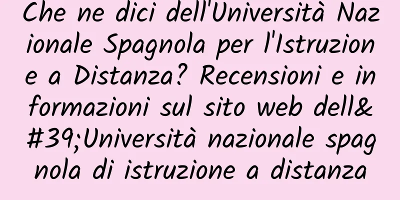 Che ne dici dell'Università Nazionale Spagnola per l'Istruzione a Distanza? Recensioni e informazioni sul sito web dell'Università nazionale spagnola di istruzione a distanza