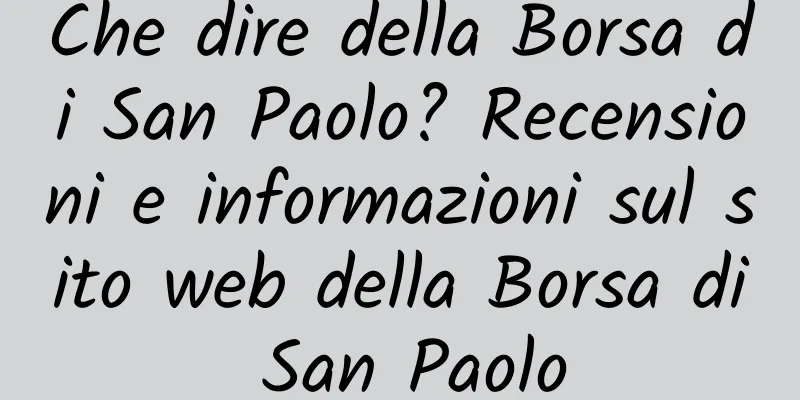 Che dire della Borsa di San Paolo? Recensioni e informazioni sul sito web della Borsa di San Paolo