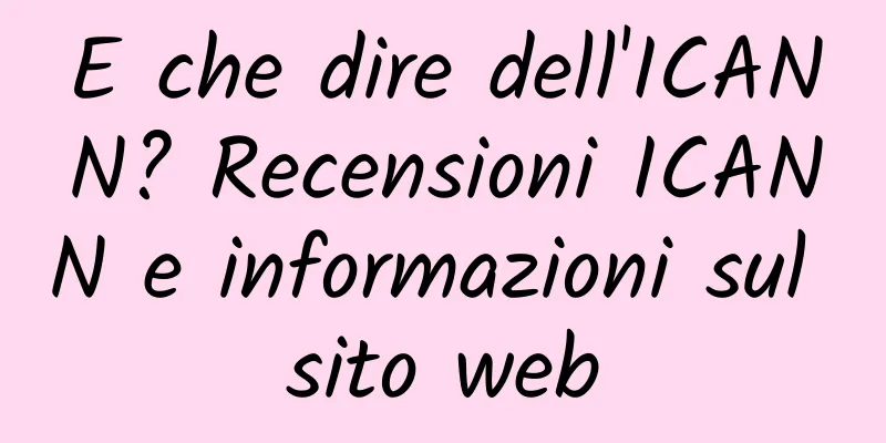 E che dire dell'ICANN? Recensioni ICANN e informazioni sul sito web