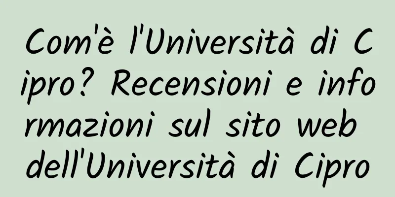 Com'è l'Università di Cipro? Recensioni e informazioni sul sito web dell'Università di Cipro