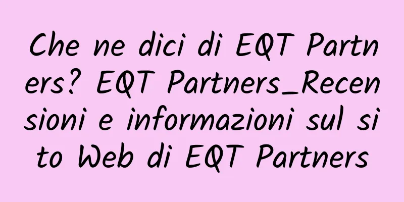 Che ne dici di EQT Partners? EQT Partners_Recensioni e informazioni sul sito Web di EQT Partners
