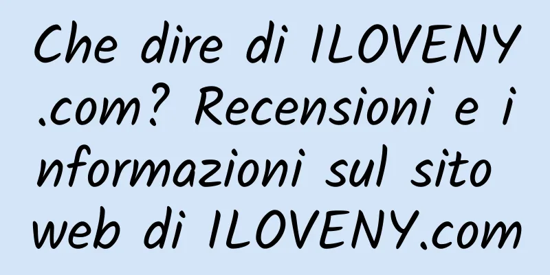 Che dire di ILOVENY.com? Recensioni e informazioni sul sito web di ILOVENY.com
