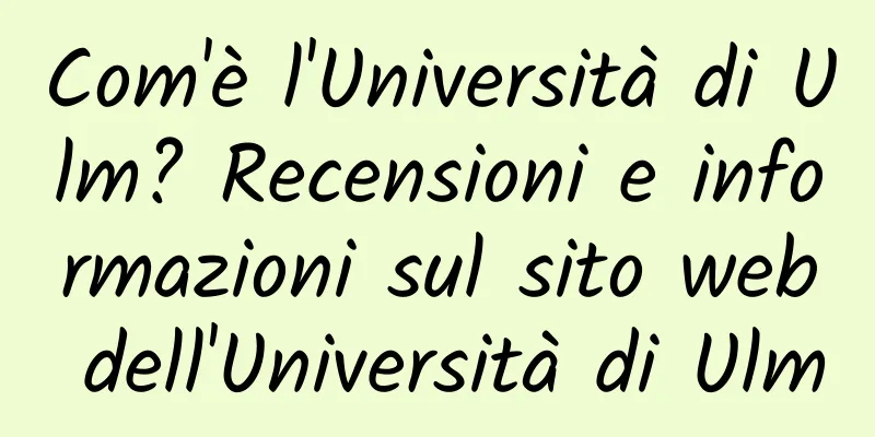 Com'è l'Università di Ulm? Recensioni e informazioni sul sito web dell'Università di Ulm