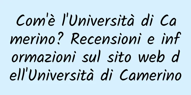 Com'è l'Università di Camerino? Recensioni e informazioni sul sito web dell'Università di Camerino