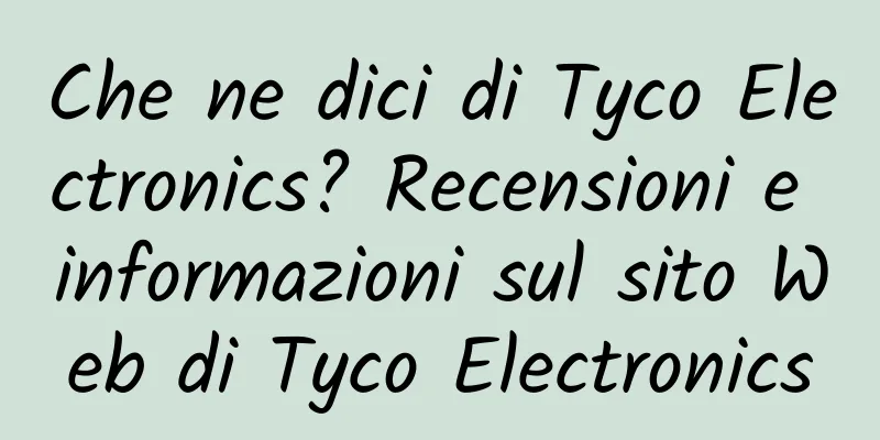 Che ne dici di Tyco Electronics? Recensioni e informazioni sul sito Web di Tyco Electronics