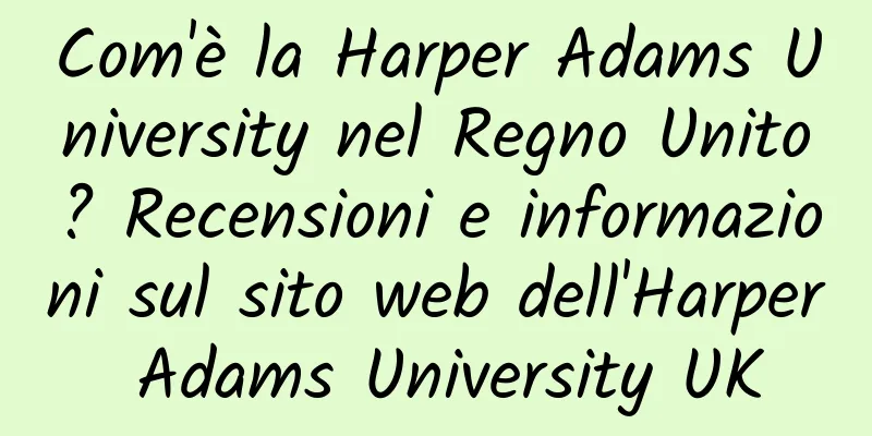 Com'è la Harper Adams University nel Regno Unito? Recensioni e informazioni sul sito web dell'Harper Adams University UK