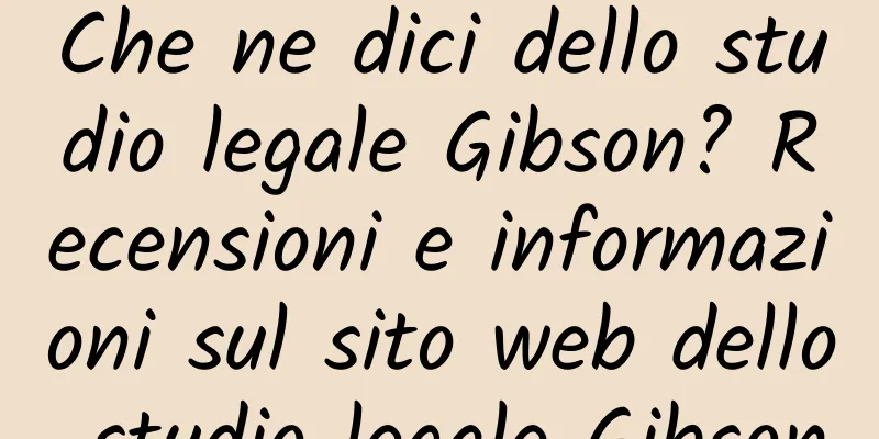 Che ne dici dello studio legale Gibson? Recensioni e informazioni sul sito web dello studio legale Gibson
