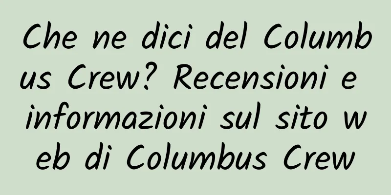 Che ne dici del Columbus Crew? Recensioni e informazioni sul sito web di Columbus Crew