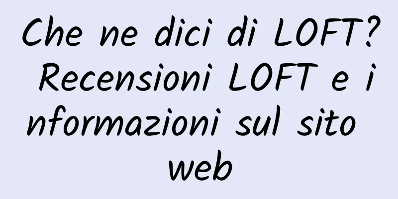 Che ne dici di LOFT? Recensioni LOFT e informazioni sul sito web