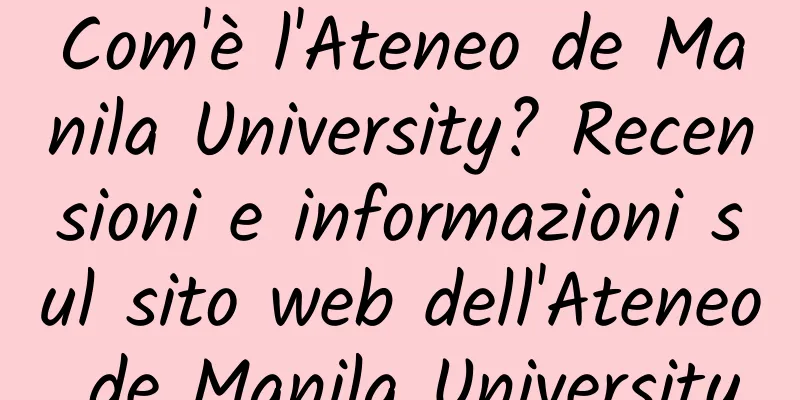 Com'è l'Ateneo de Manila University? Recensioni e informazioni sul sito web dell'Ateneo de Manila University