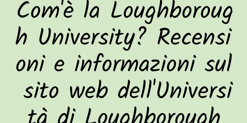 Com'è la Loughborough University? Recensioni e informazioni sul sito web dell'Università di Loughborough