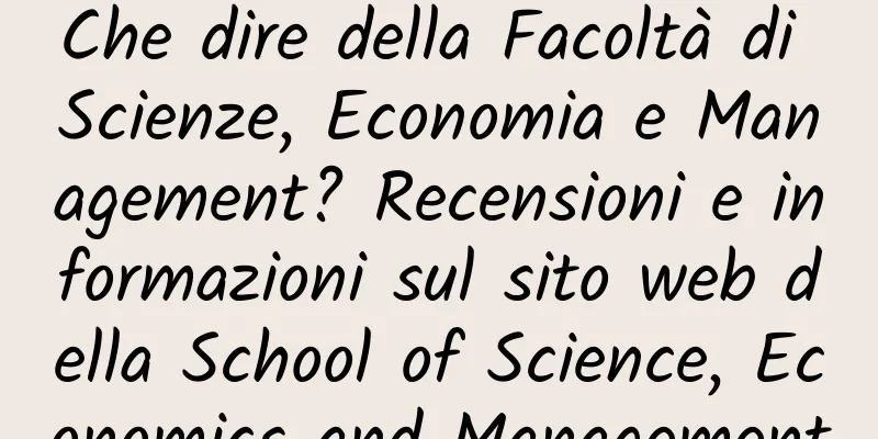 Che dire della Facoltà di Scienze, Economia e Management? Recensioni e informazioni sul sito web della School of Science, Economics and Management
