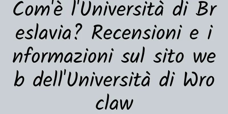 Com'è l'Università di Breslavia? Recensioni e informazioni sul sito web dell'Università di Wroclaw